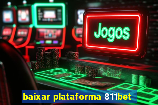 baixar plataforma 811bet